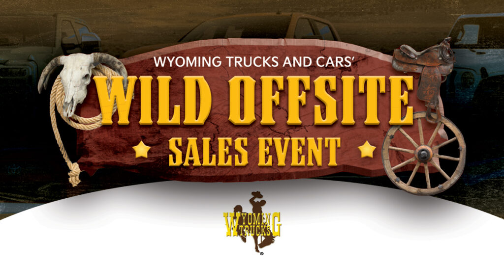 NOTICE: You’re Invited to Wyoming Trucks & Cars WILD Offsite Sales Event