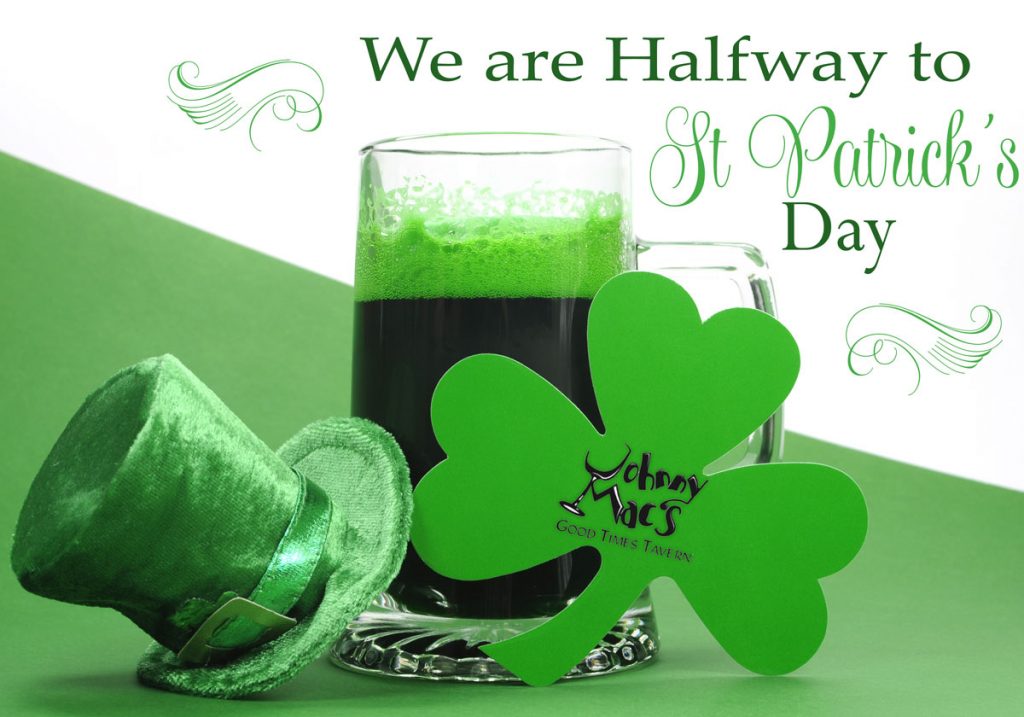 Kiss me, I’m half-Irish? It’s time for the Halfway to St. Patty’s Day celebration at Johnny Mac’s!