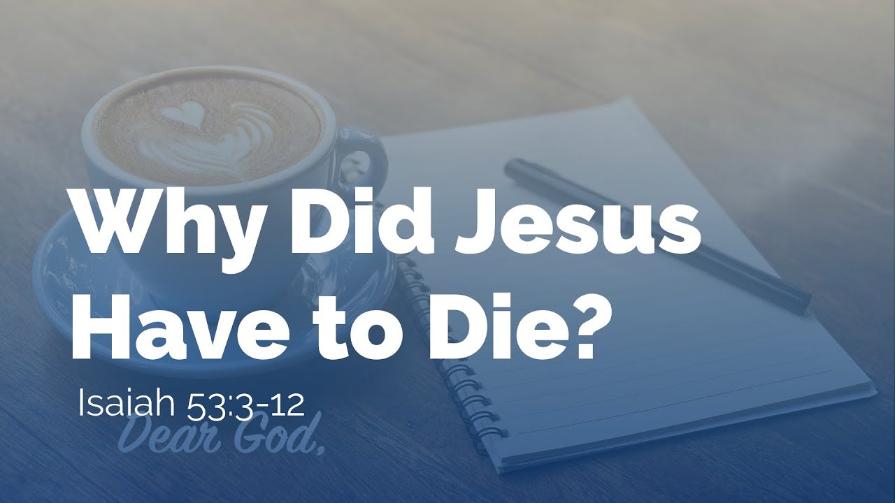 Dear God – Why Did Jesus Have to Die?