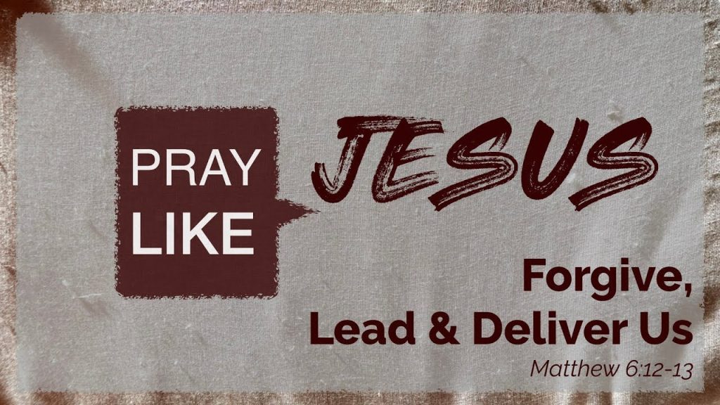Pray Like Jesus – Forgive, Lead, and Rescue Us