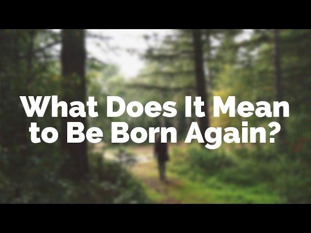 What does it mean to be “Born Again”?