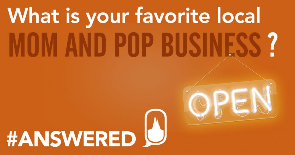 #ANSWERED Favorite Local Mom and Pop Businesses