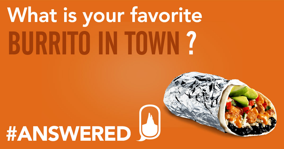 #ANSWERED Favorite Burrito in Town