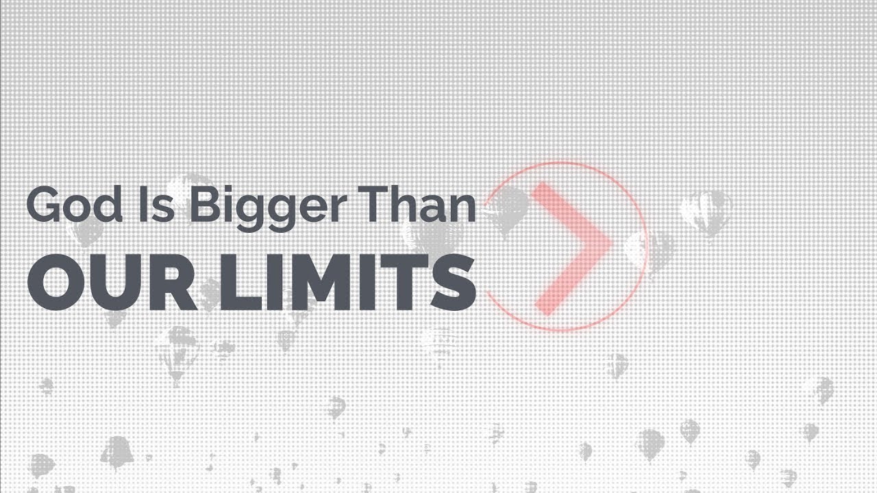 God Is Bigger Than Our Limits