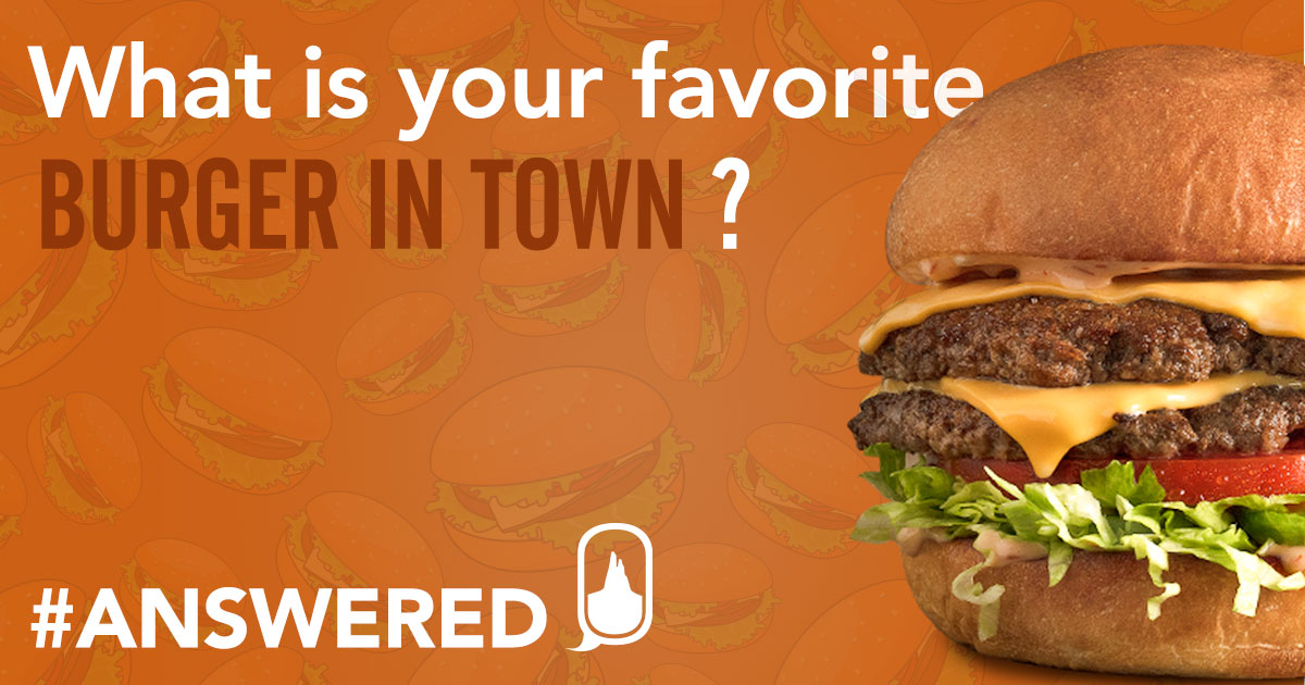 #ANSWERED Favorite Burger in Town