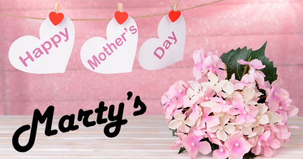 Treat Mom to Marty’s This Mother’s Day