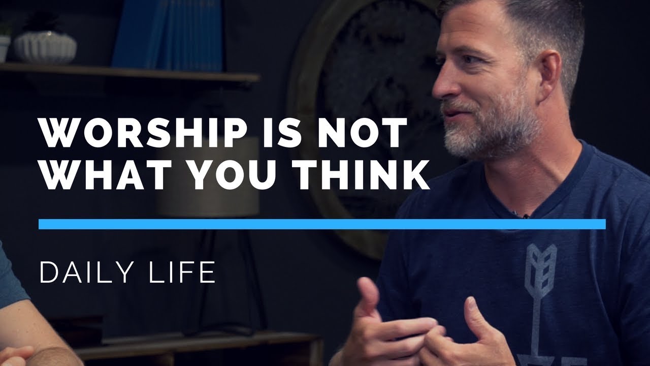 Worship Is Not What You Think