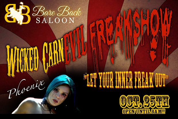 Let your inner freak out; join Bareback Saloon for the Wicked CarnEVIL Freakshow on Oct. 25! Adult Only.