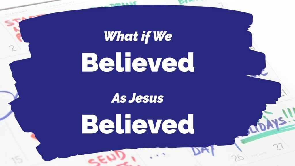 What If We Believed As Jesus Believed