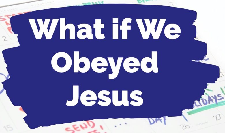What If We Obeyed Jesus