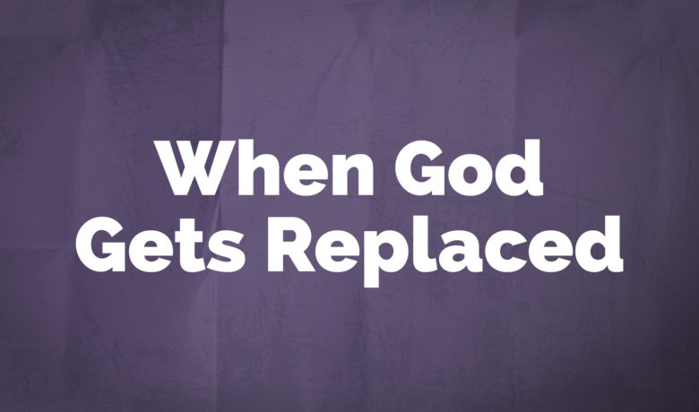 When God Gets Replaced