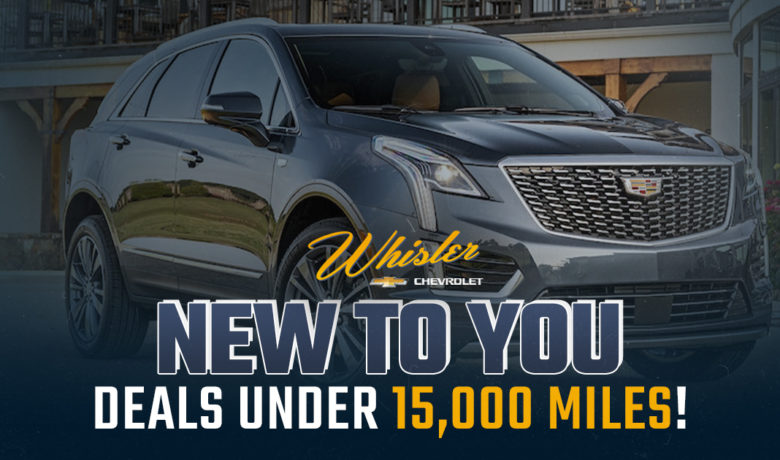 Save BIG on Vehicles Under 15,000 Miles at Whisler