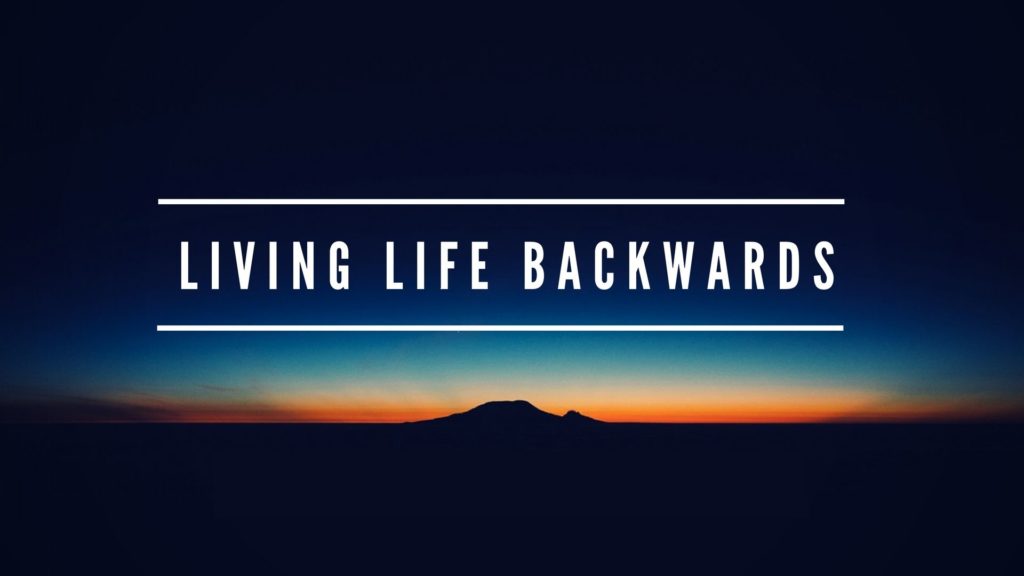 Living Life Backwards