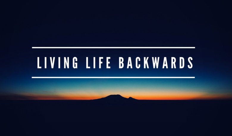 Living Life Backwards