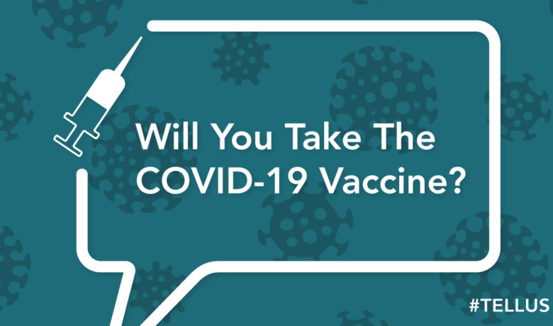 #TELLUS: Will You Take the COVID-19 Vaccine?