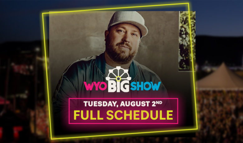 Big Show Schedule – Tuesday, August 2nd