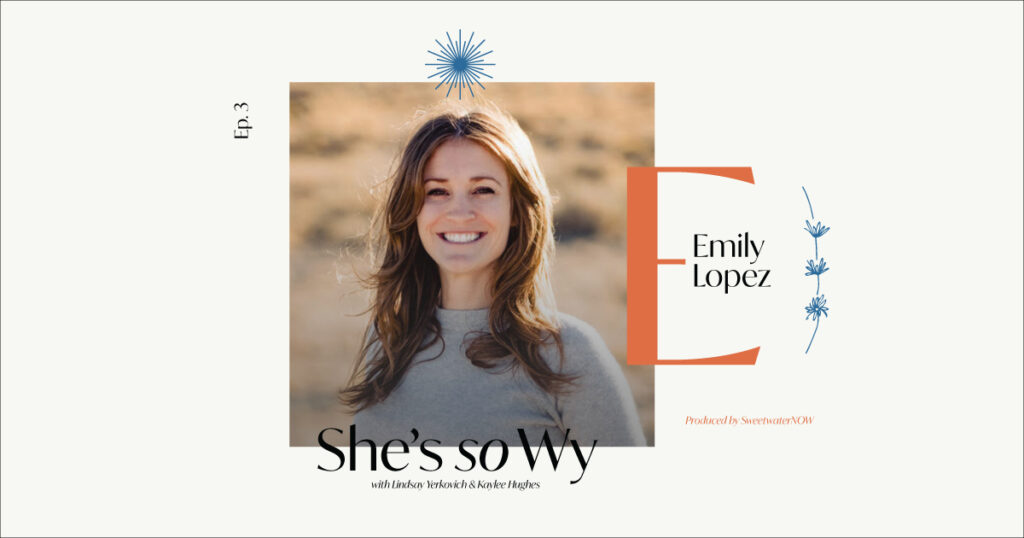 She’s So WY Podcast with Emily Lopez (Ep. 3)