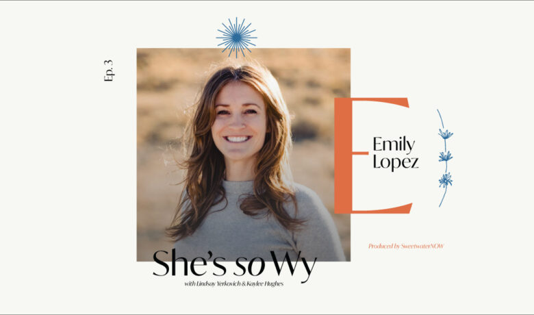 She’s So WY Podcast with Emily Lopez (Ep. 3)