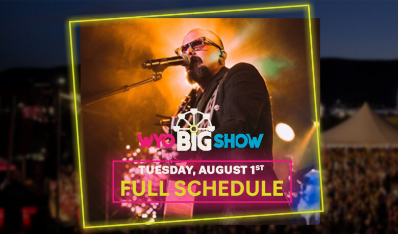 Big Show Schedule – Tuesday, August 1st