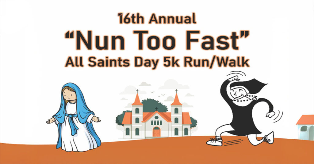 “Nun Too Fast” All Saints Day 5k Run/Walk