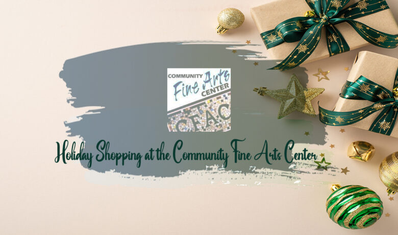 Holiday Shopping at the Community Fine Arts Center