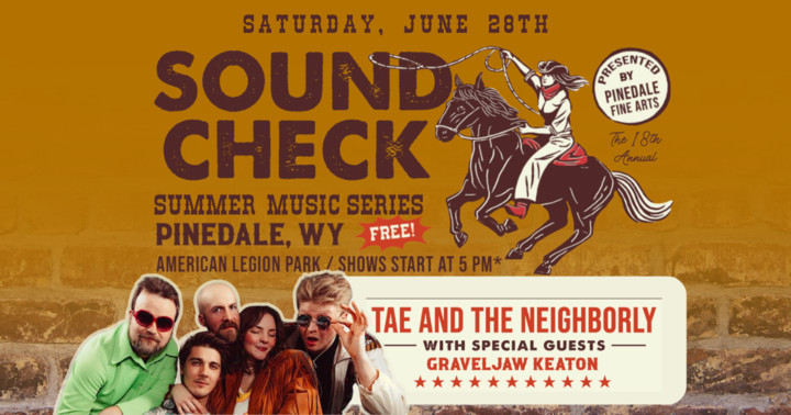 Pinedale’s Soundcheck Summer Music Series Kicks Off this Weekend with TAE & THE NEIGHBORLY w/ special guest GRAVELJAW KEATON.