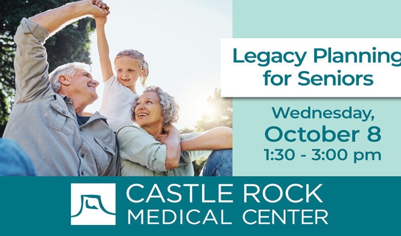 Castle Rock Medical Center Invites you to Legacy Planning